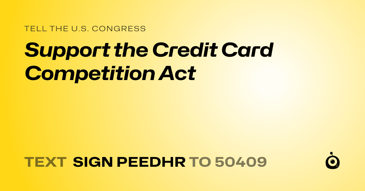 A shareable card that reads "tell the U.S. Congress: Support the Credit Card Competition Act" followed by "text sign PEEDHR to 50409"