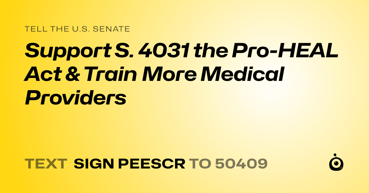 A shareable card that reads "tell the U.S. Senate: Support S. 4031 the Pro-HEAL Act & Train More Medical Providers" followed by "text sign PEESCR to 50409"