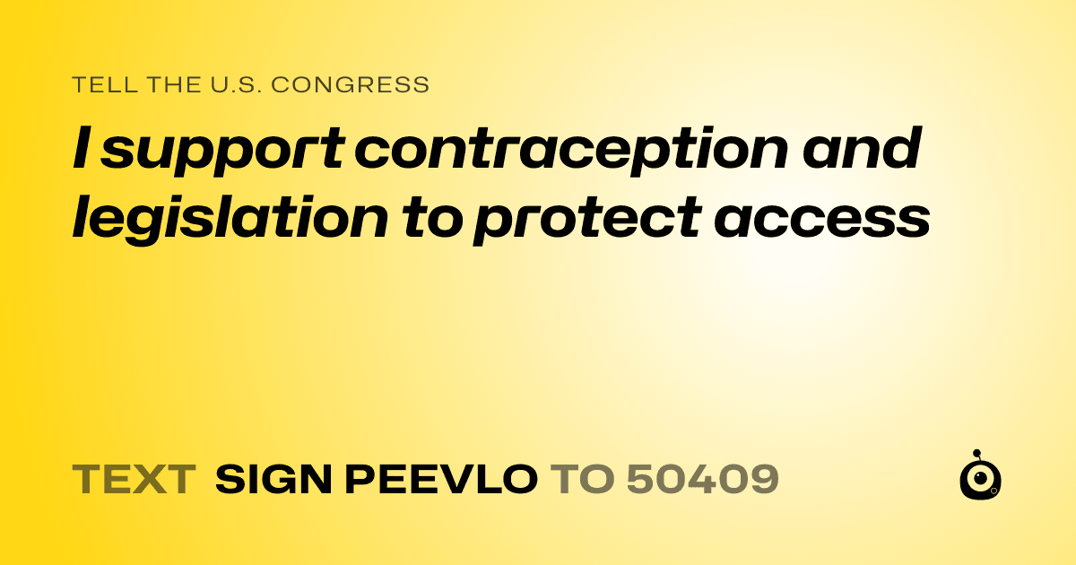 A shareable card that reads "tell the U.S. Congress: I support contraception and legislation to protect access" followed by "text sign PEEVLO to 50409"