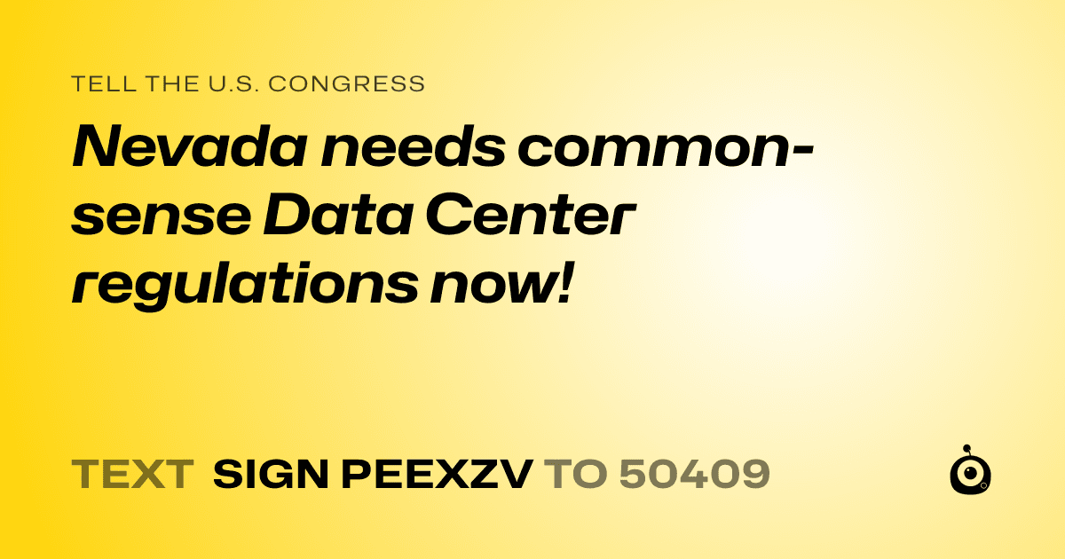 A shareable card that reads "tell the U.S. Congress: Nevada needs common-sense Data Center regulations now!" followed by "text sign PEEXZV to 50409"