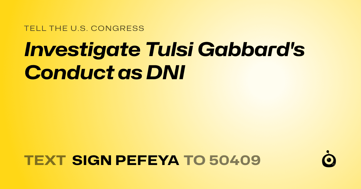 A shareable card that reads "tell the U.S. Congress: Investigate Tulsi Gabbard's Conduct as DNI" followed by "text sign PEFEYA to 50409"