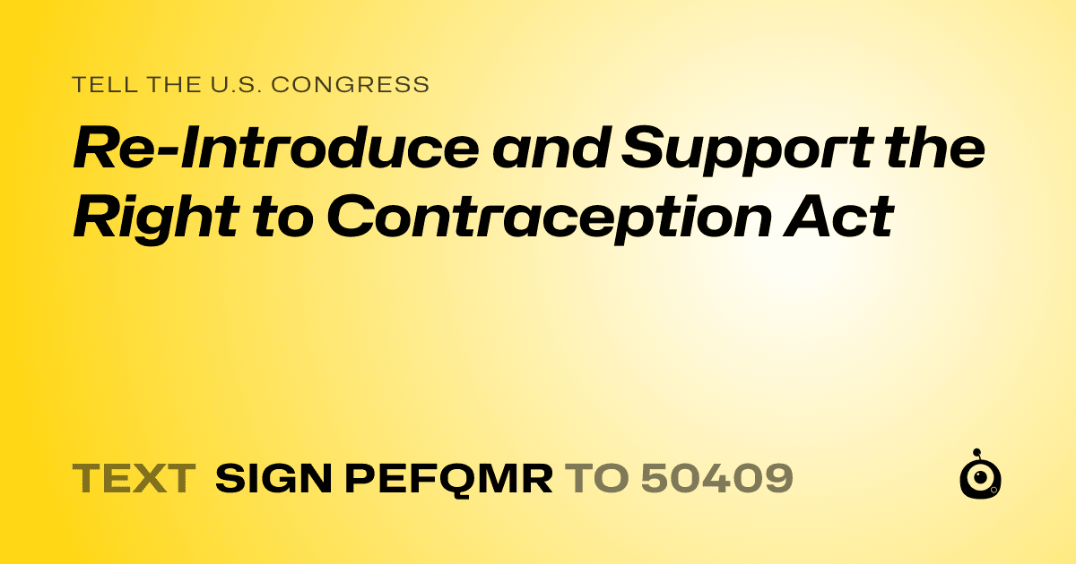 A shareable card that reads "tell the U.S. Congress: Re-Introduce and Support the Right to Contraception Act" followed by "text sign PEFQMR to 50409"