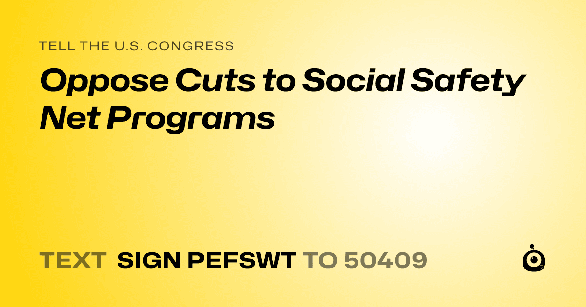 A shareable card that reads "tell the U.S. Congress: Oppose Cuts to Social Safety Net Programs" followed by "text sign PEFSWT to 50409"