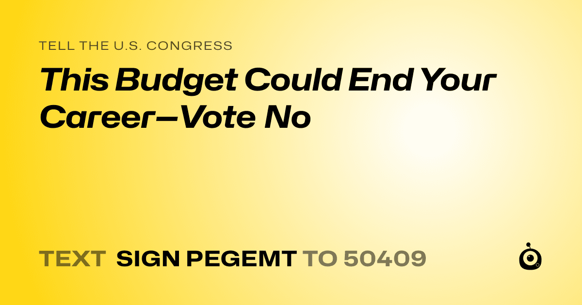 A shareable card that reads "tell the U.S. Congress: This Budget Could End Your Career—Vote No" followed by "text sign PEGEMT to 50409"