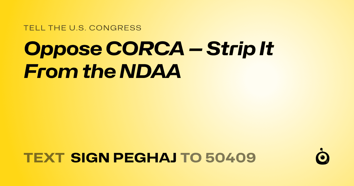 A shareable card that reads "tell the U.S. Congress: Oppose CORCA — Strip It From the NDAA" followed by "text sign PEGHAJ to 50409"