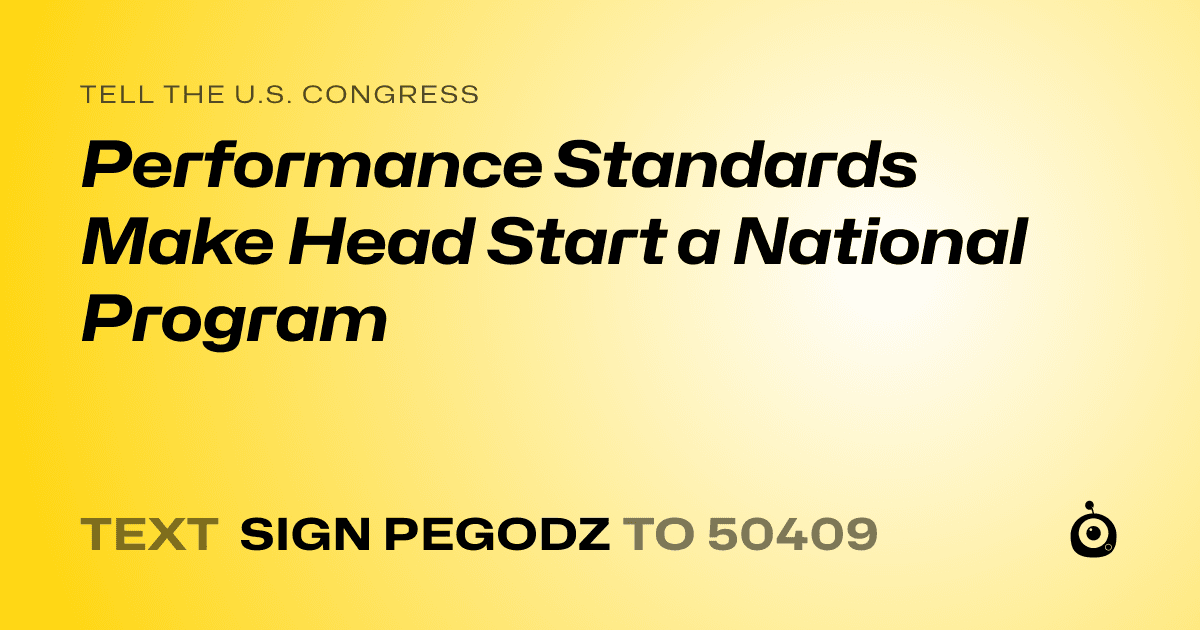 A shareable card that reads "tell the U.S. Congress: Performance Standards Make Head Start a National Program" followed by "text sign PEGODZ to 50409"
