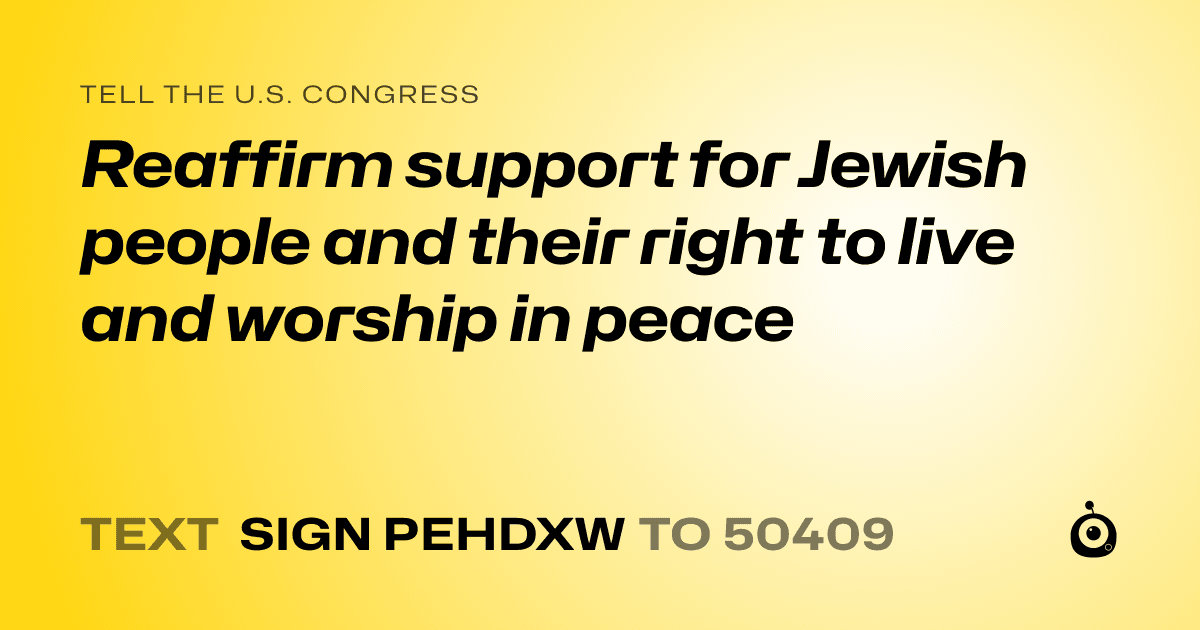 A shareable card that reads "tell the U.S. Congress: Reaffirm support for Jewish people and their right to live and worship in peace" followed by "text sign PEHDXW to 50409"