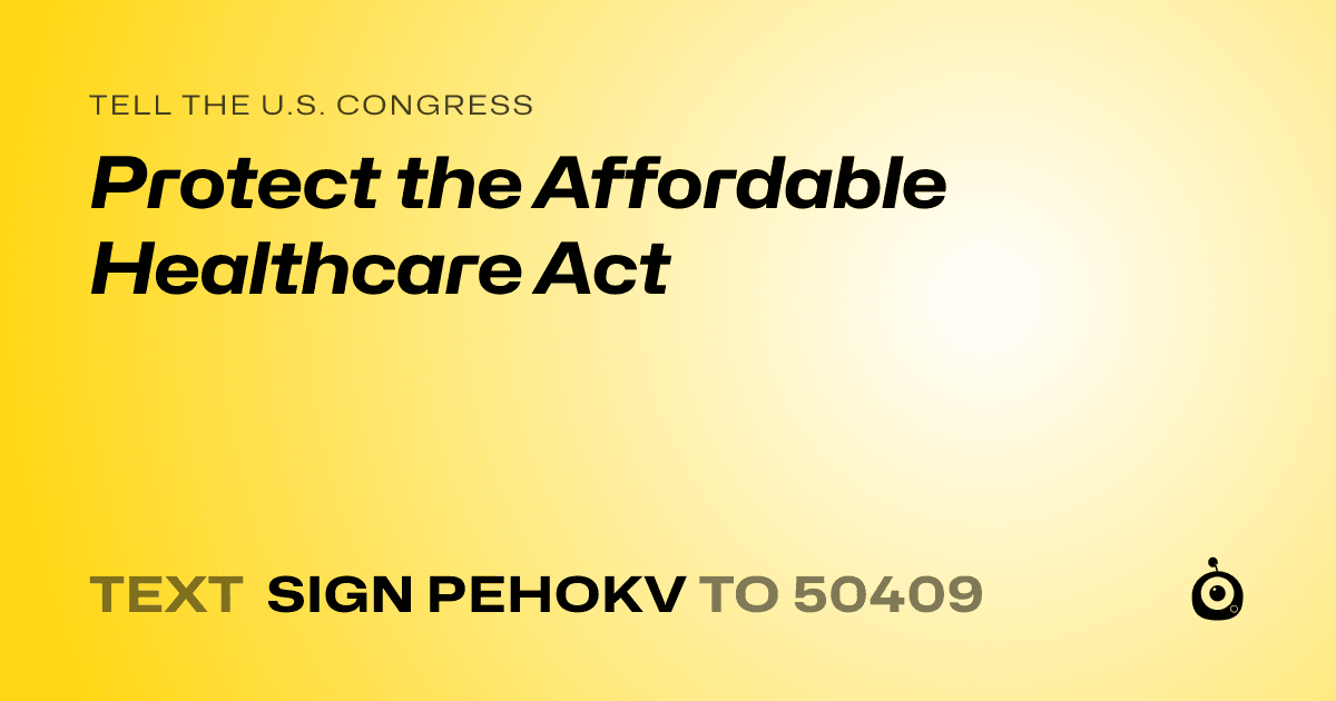 A shareable card that reads "tell the U.S. Congress: Protect the Affordable Healthcare Act" followed by "text sign PEHOKV to 50409"