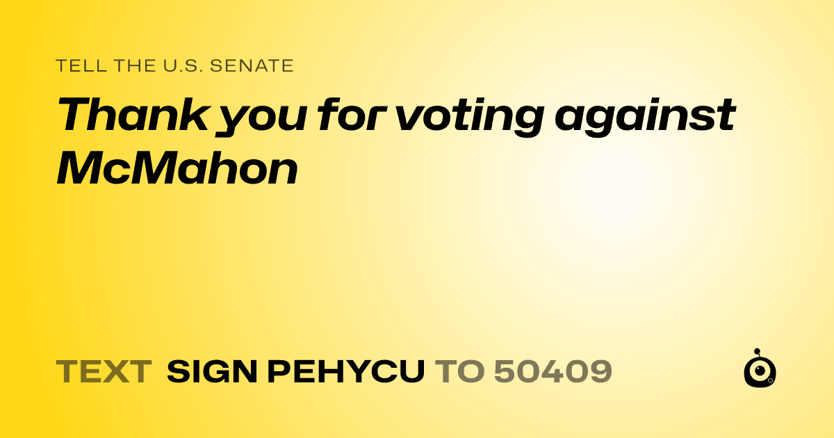 A shareable card that reads "tell the U.S. Senate: Thank you for voting against McMahon" followed by "text sign PEHYCU to 50409"