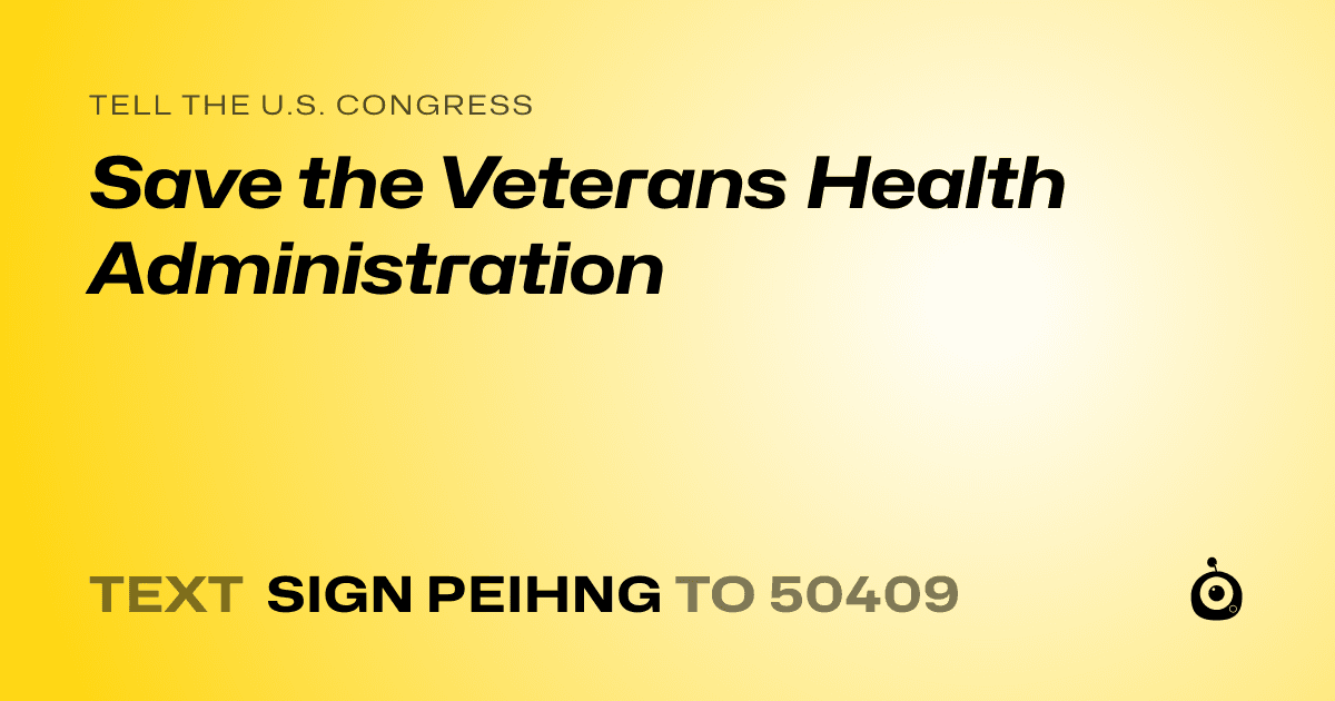 A shareable card that reads "tell the U.S. Congress: Save the Veterans Health Administration" followed by "text sign PEIHNG to 50409"