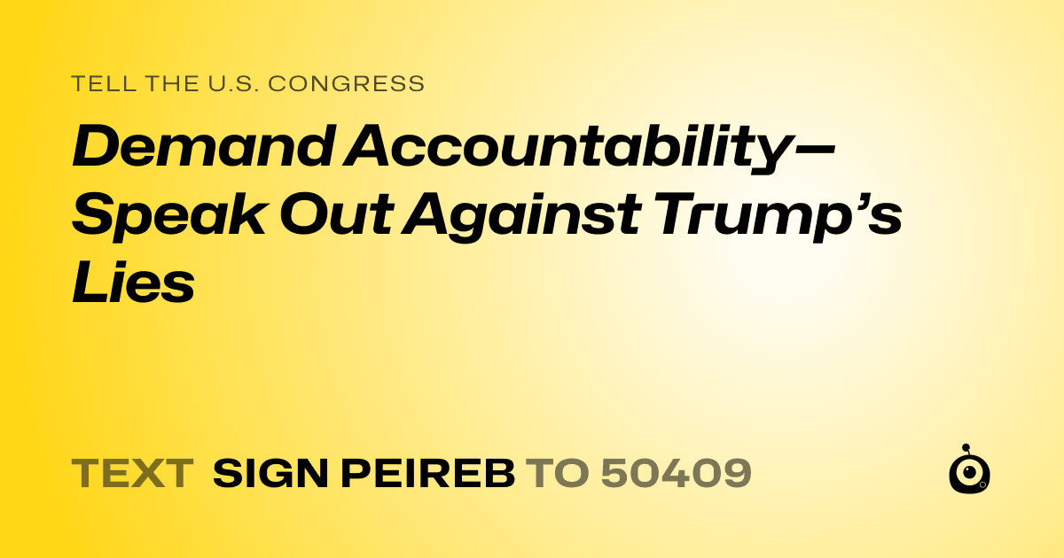 A shareable card that reads "tell the U.S. Congress: Demand Accountability—Speak Out Against Trump’s Lies" followed by "text sign PEIREB to 50409"