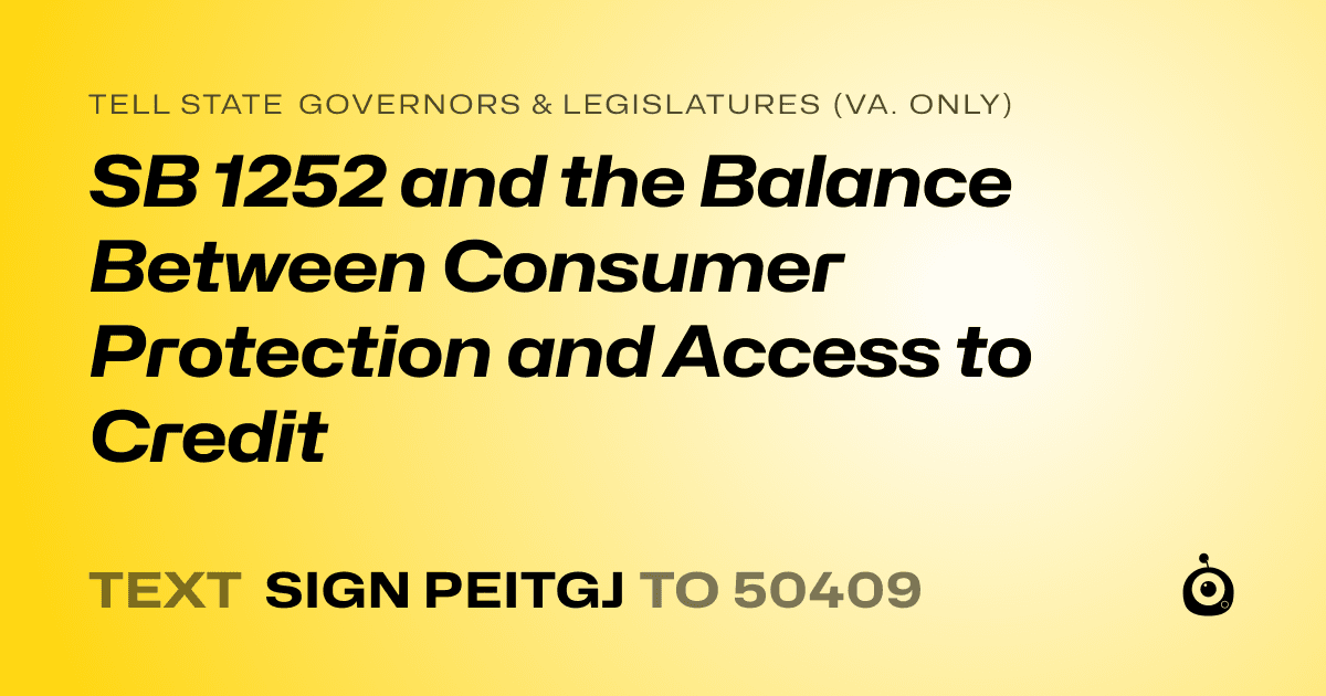 A shareable card that reads "tell State Governors & Legislatures (Va. only): SB 1252 and the Balance Between Consumer Protection and Access to Credit" followed by "text sign PEITGJ to 50409"