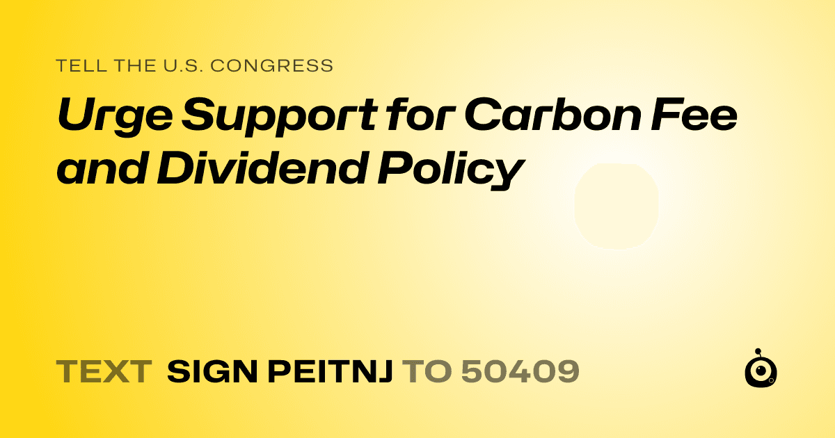 A shareable card that reads "tell the U.S. Congress: Urge Support for Carbon Fee and Dividend Policy" followed by "text sign PEITNJ to 50409"