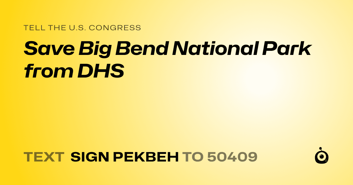 A shareable card that reads "tell the U.S. Congress: Save Big Bend National Park from DHS" followed by "text sign PEKBEH to 50409"