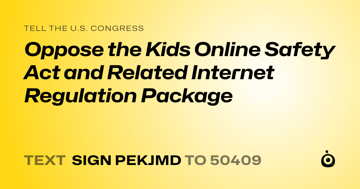 A shareable card that reads "tell the U.S. Congress: Oppose the Kids Online Safety Act and Related Internet Regulation Package" followed by "text sign PEKJMD to 50409"