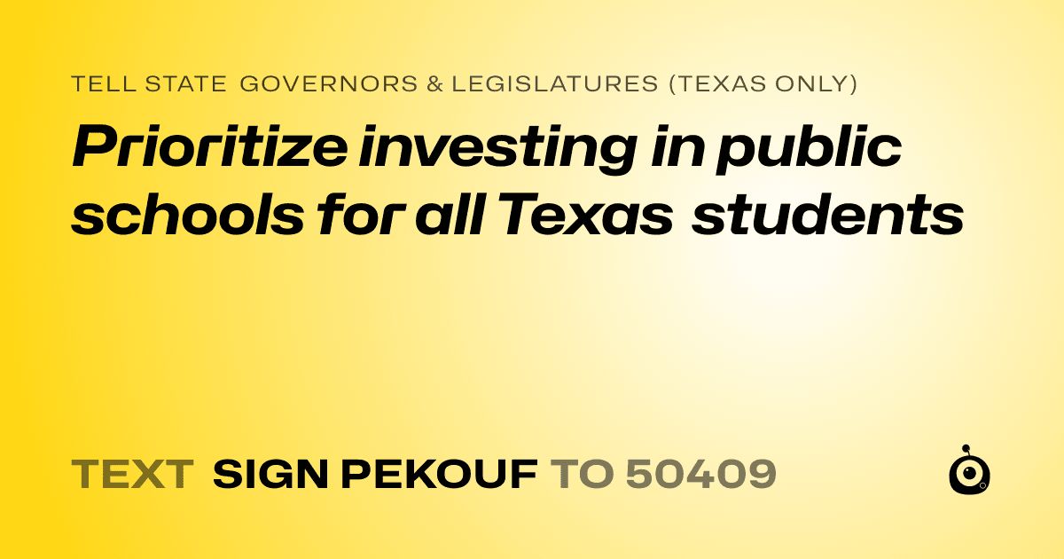 A shareable card that reads "tell State Governors & Legislatures (Texas only): Prioritize investing in public schools for all Texas students" followed by "text sign PEKOUF to 50409"