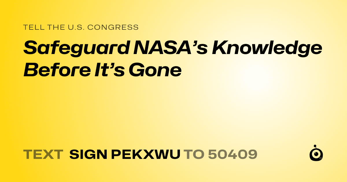 A shareable card that reads "tell the U.S. Congress: Safeguard NASA’s Knowledge Before It’s Gone" followed by "text sign PEKXWU to 50409"