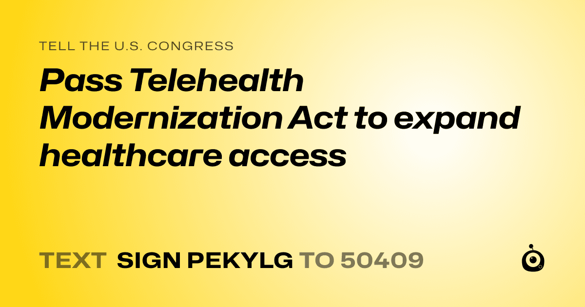 A shareable card that reads "tell the U.S. Congress: Pass Telehealth Modernization Act to expand healthcare access" followed by "text sign PEKYLG to 50409"
