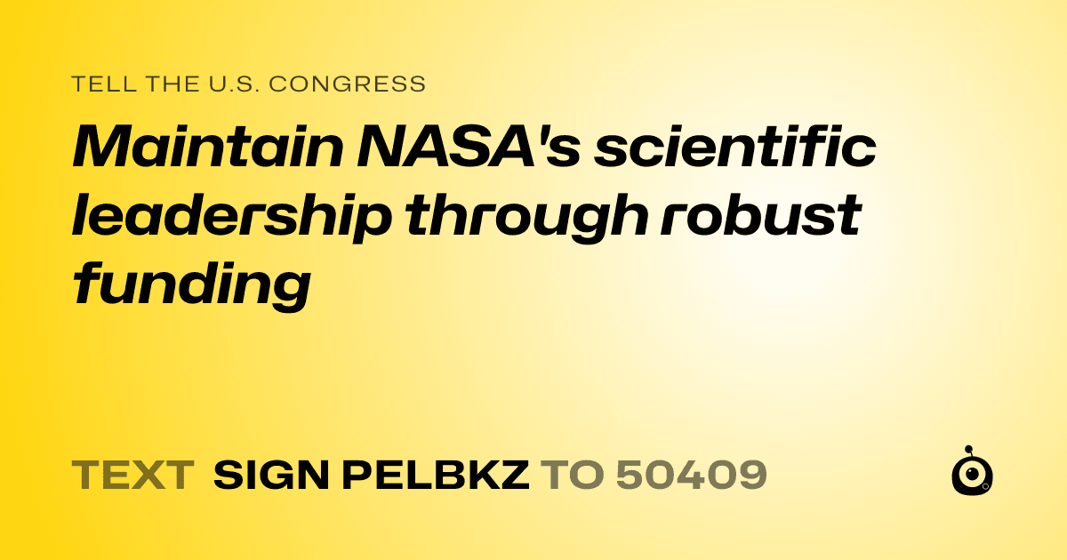 A shareable card that reads "tell the U.S. Congress: Maintain NASA's scientific leadership through robust funding" followed by "text sign PELBKZ to 50409"