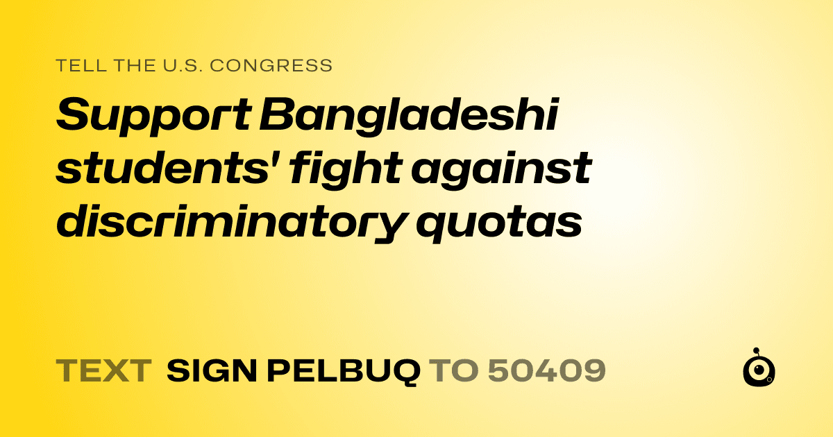 A shareable card that reads "tell the U.S. Congress: Support Bangladeshi students' fight against discriminatory quotas" followed by "text sign PELBUQ to 50409"