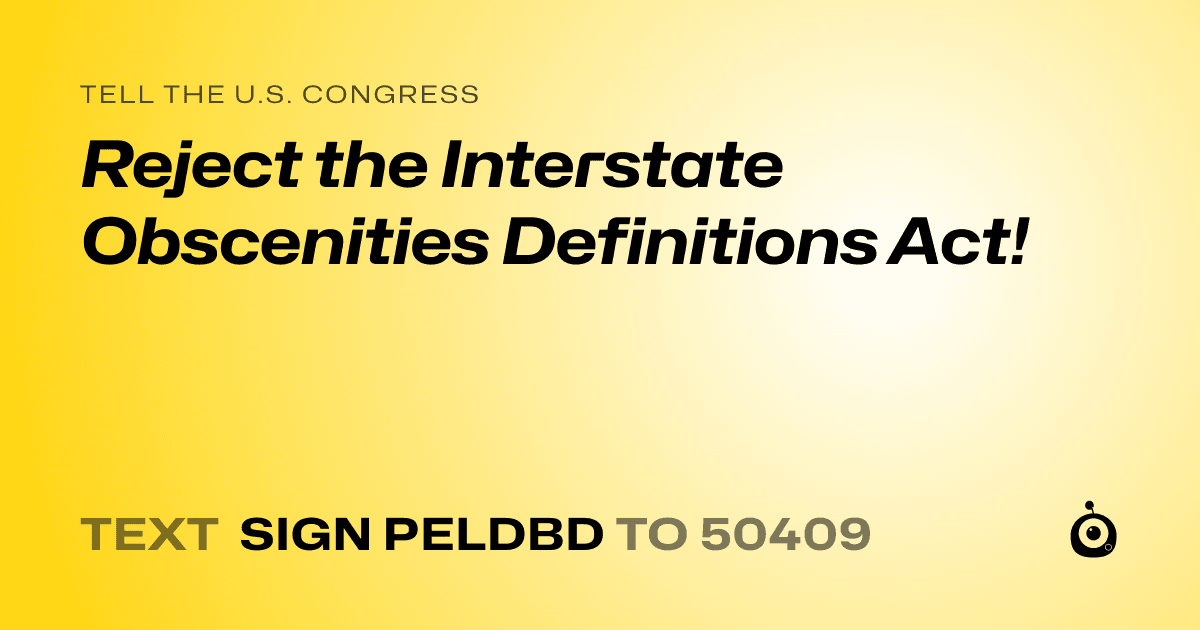 A shareable card that reads "tell the U.S. Congress: Reject the Interstate Obscenities Definitions Act!" followed by "text sign PELDBD to 50409"