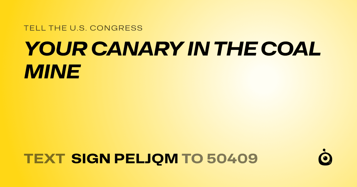 A shareable card that reads "tell the U.S. Congress: YOUR CANARY IN THE COAL MINE" followed by "text sign PELJQM to 50409"