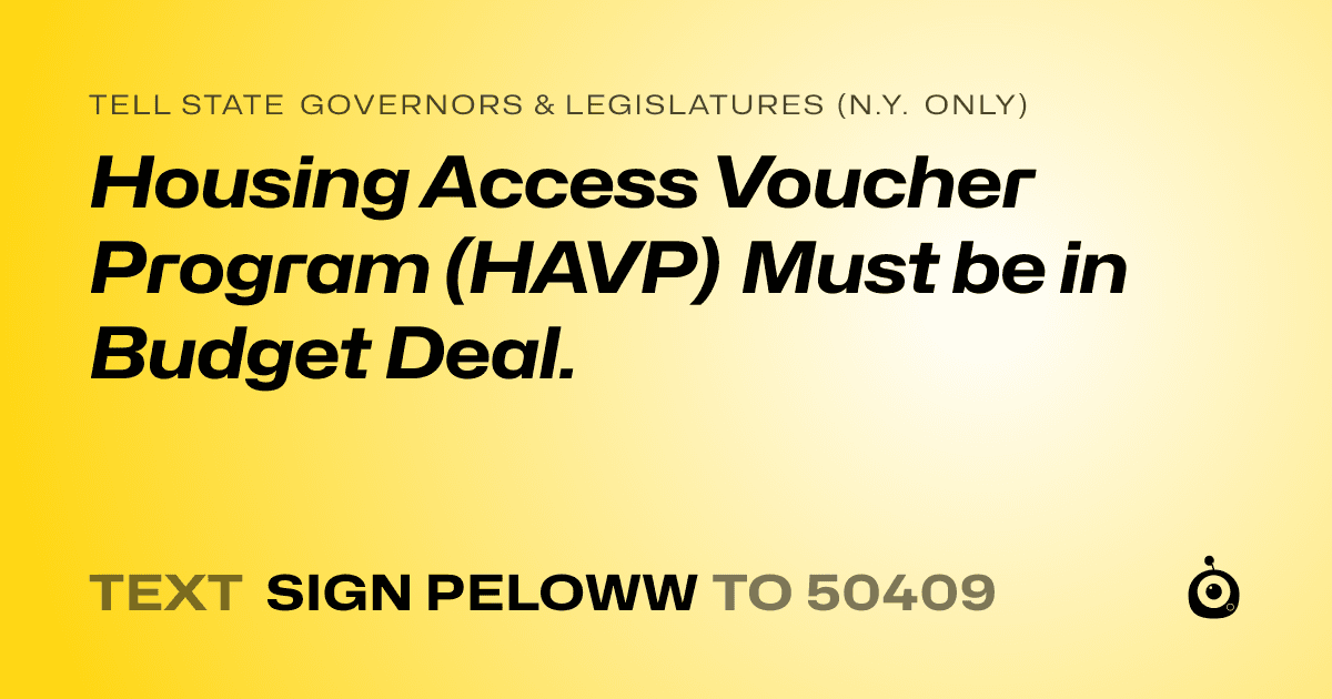 A shareable card that reads "tell State Governors & Legislatures (N.Y. only): Housing Access Voucher Program (HAVP) Must be in Budget Deal." followed by "text sign PELOWW to 50409"