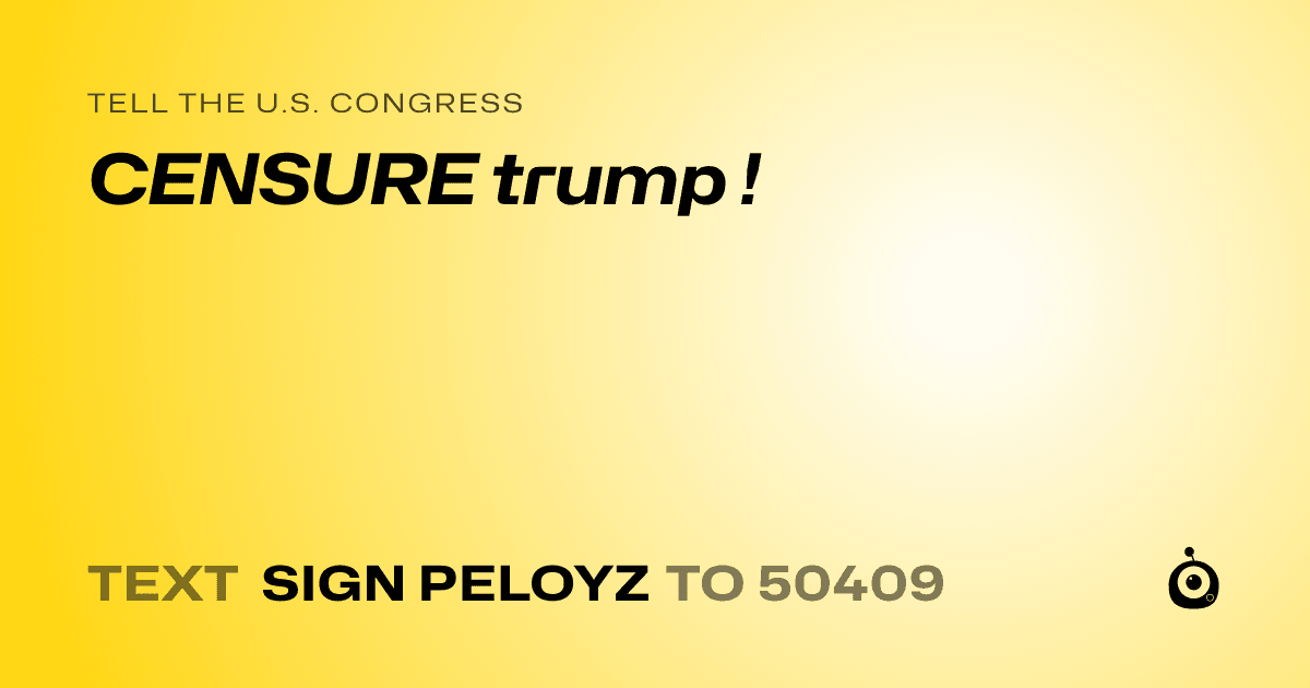 A shareable card that reads "tell the U.S. Congress: CENSURE trump !" followed by "text sign PELOYZ to 50409"