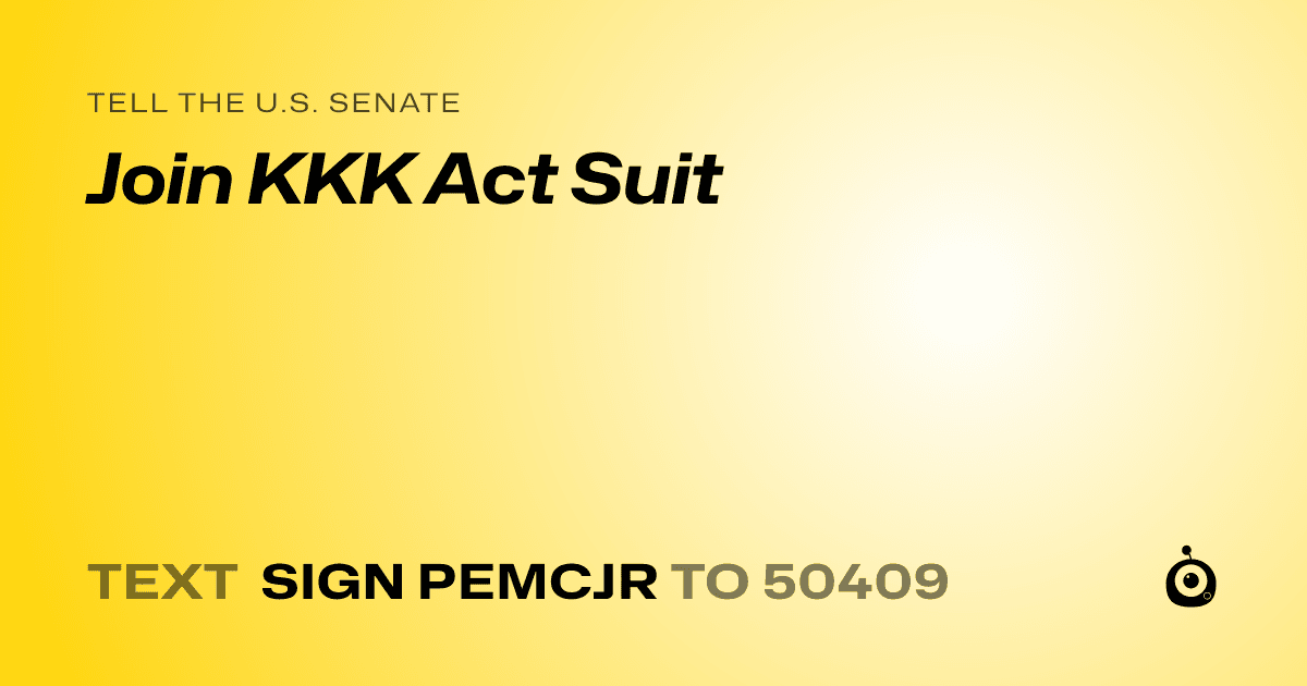 A shareable card that reads "tell the U.S. Senate: Join KKK Act Suit" followed by "text sign PEMCJR to 50409"