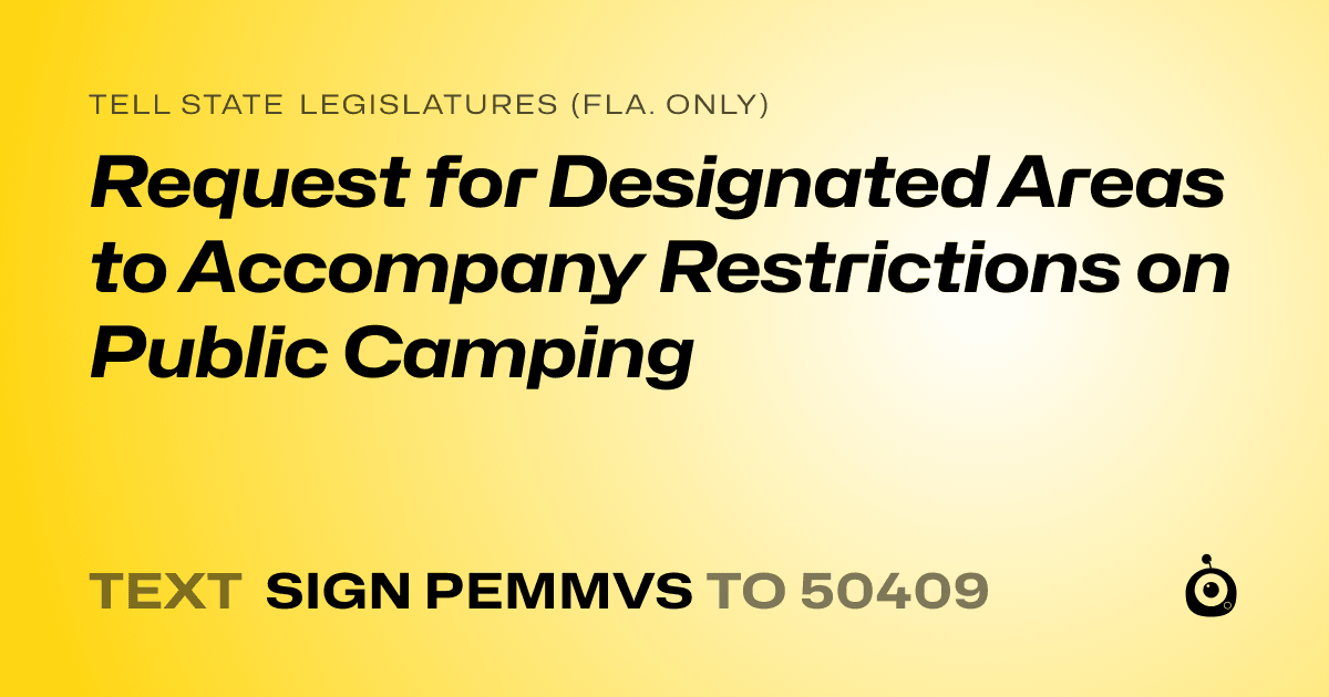 A shareable card that reads "tell State Legislatures (Fla. only): Request for Designated Areas to Accompany Restrictions on Public Camping" followed by "text sign PEMMVS to 50409"