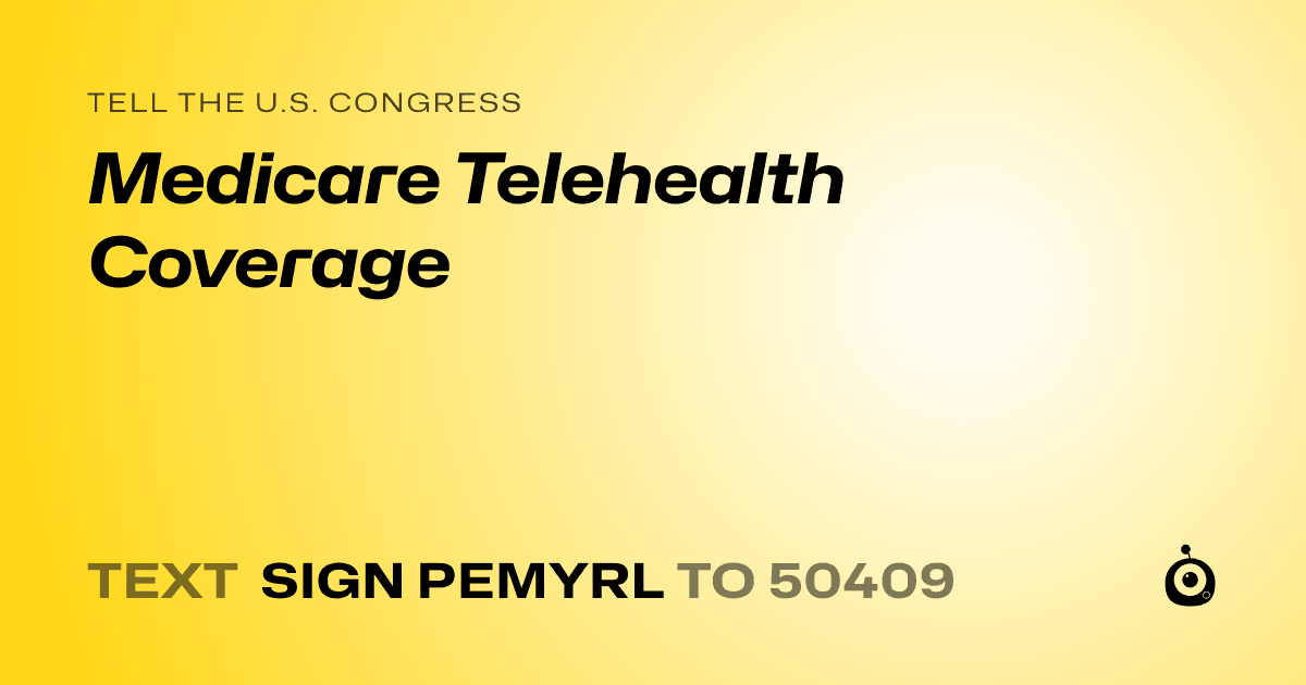 A shareable card that reads "tell the U.S. Congress: Medicare Telehealth Coverage" followed by "text sign PEMYRL to 50409"