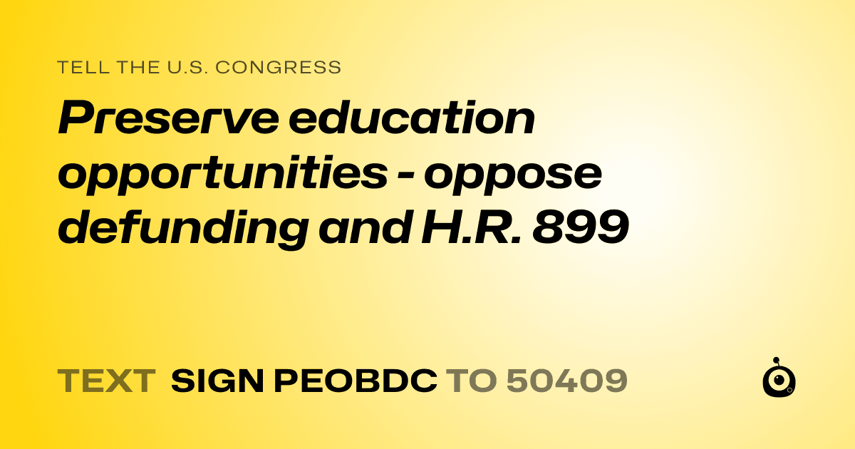 A shareable card that reads "tell the U.S. Congress: Preserve education opportunities - oppose defunding and H.R. 899" followed by "text sign PEOBDC to 50409"