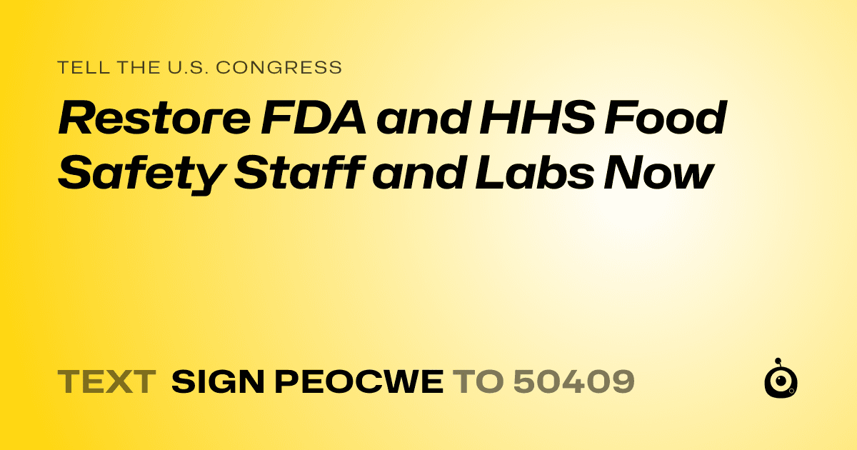 A shareable card that reads "tell the U.S. Congress: Restore FDA and HHS Food Safety Staff and Labs Now" followed by "text sign PEOCWE to 50409"