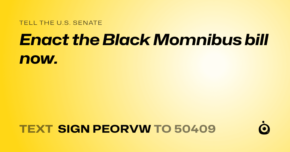 A shareable card that reads "tell the U.S. Senate: Enact the Black Momnibus bill now." followed by "text sign PEORVW to 50409"