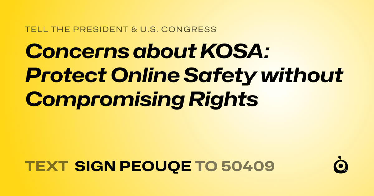 A shareable card that reads "tell the President & U.S. Congress: Concerns about KOSA: Protect Online Safety without Compromising Rights" followed by "text sign PEOUQE to 50409"