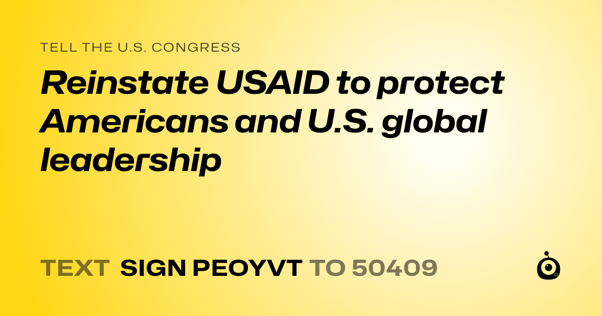 A shareable card that reads "tell the U.S. Congress: Reinstate USAID to protect Americans and U.S. global leadership" followed by "text sign PEOYVT to 50409"