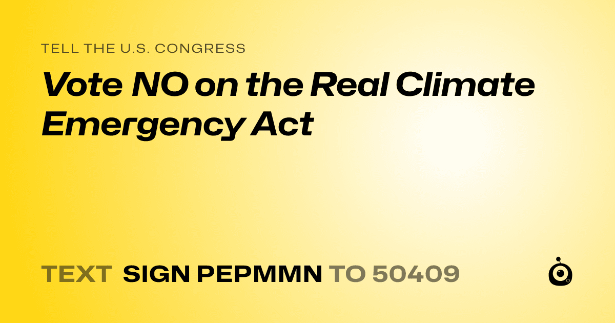 A shareable card that reads "tell the U.S. Congress: Vote NO on the Real Climate Emergency Act" followed by "text sign PEPMMN to 50409"