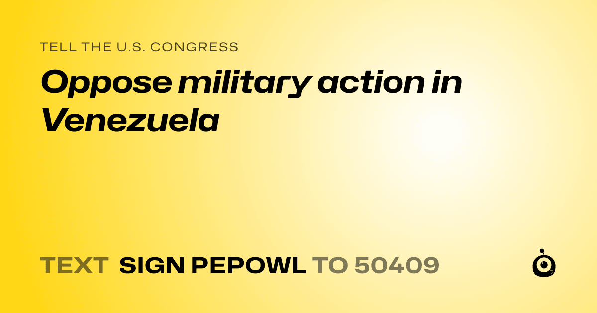 A shareable card that reads "tell the U.S. Congress: Oppose military action in Venezuela" followed by "text sign PEPOWL to 50409"