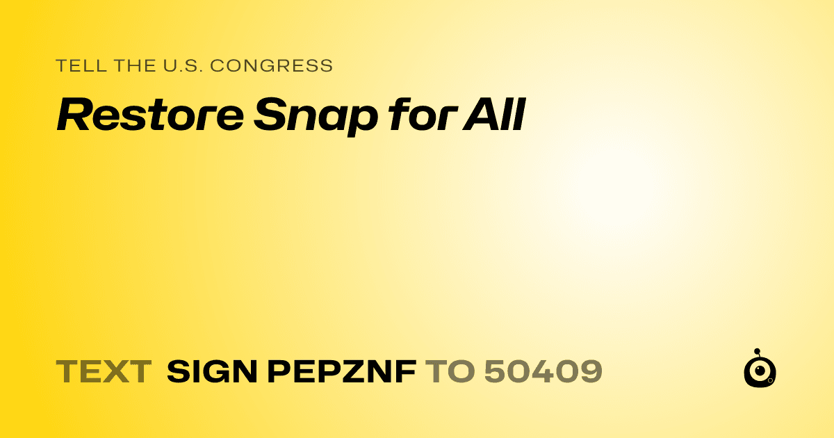 A shareable card that reads "tell the U.S. Congress: Restore Snap for All" followed by "text sign PEPZNF to 50409"