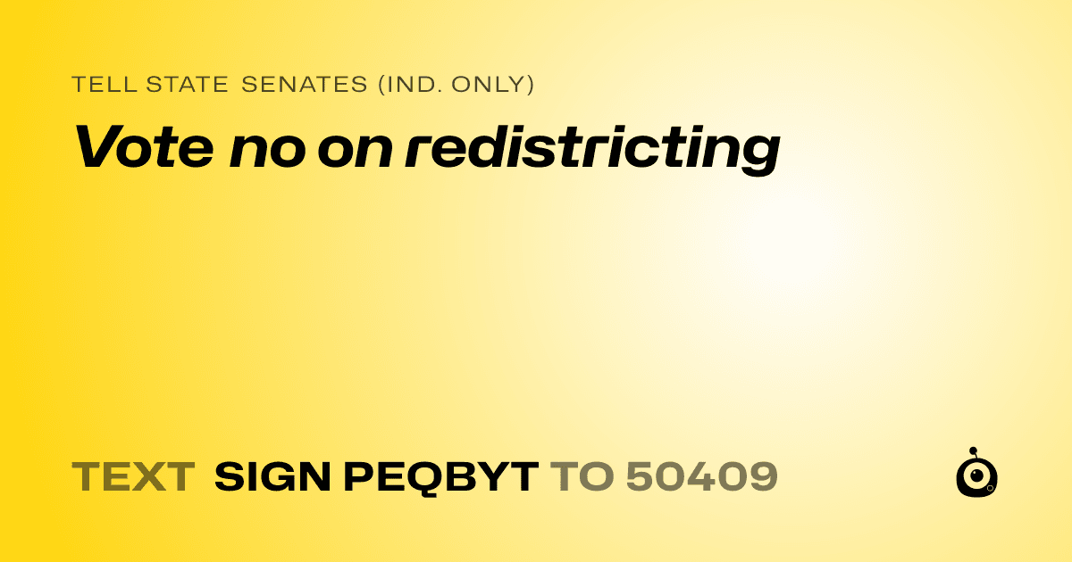 A shareable card that reads "tell State Senates (Ind. only): Vote no on redistricting" followed by "text sign PEQBYT to 50409"