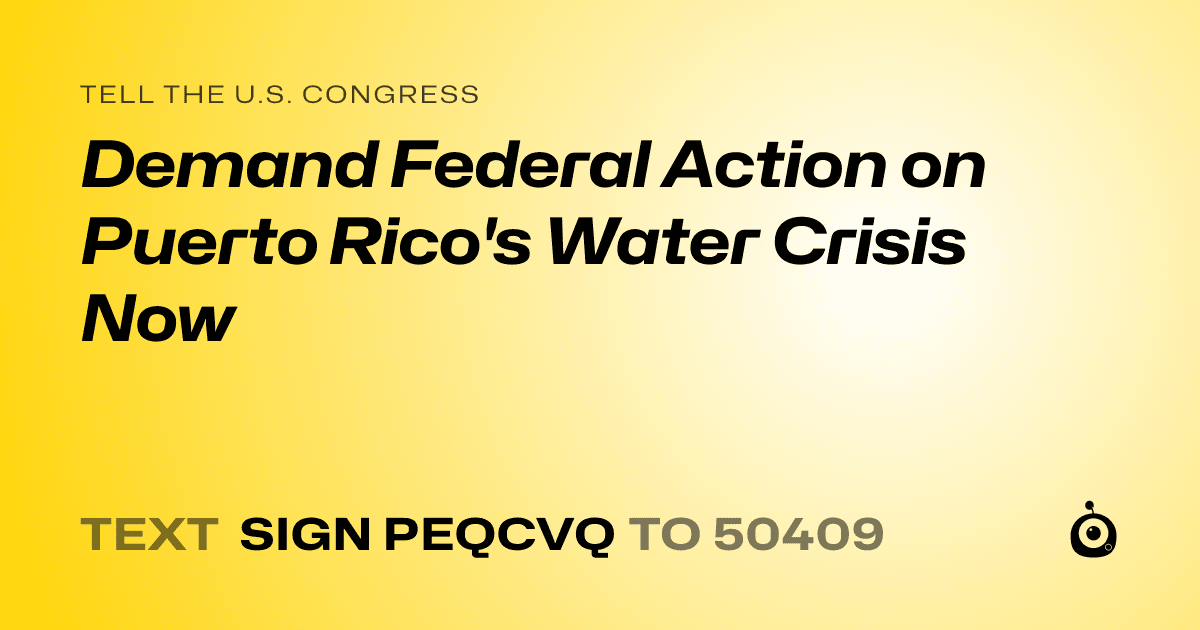 A shareable card that reads "tell the U.S. Congress: Demand Federal Action on Puerto Rico's Water Crisis Now" followed by "text sign PEQCVQ to 50409"