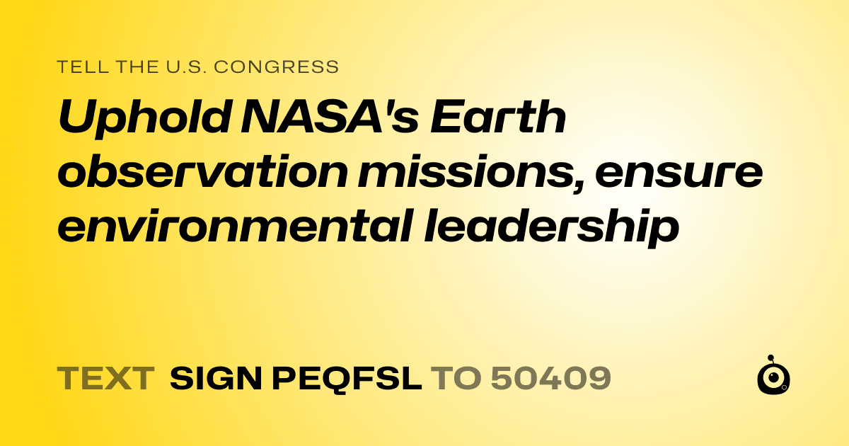 A shareable card that reads "tell the U.S. Congress: Uphold NASA's Earth observation missions, ensure environmental leadership" followed by "text sign PEQFSL to 50409"