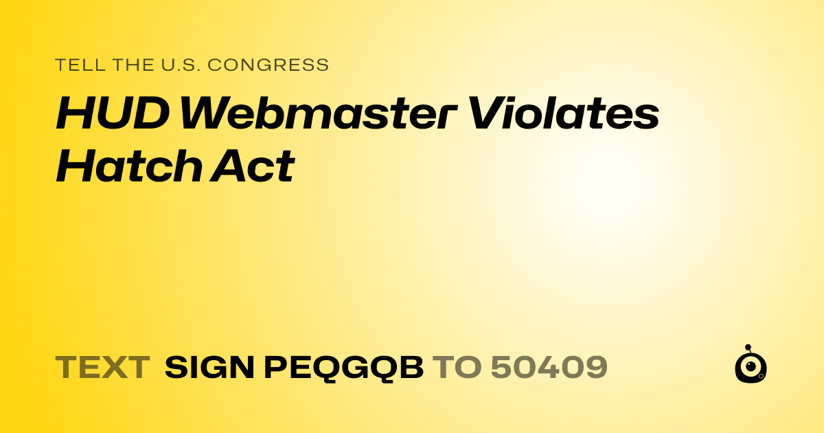 A shareable card that reads "tell the U.S. Congress: HUD Webmaster Violates Hatch Act" followed by "text sign PEQGQB to 50409"