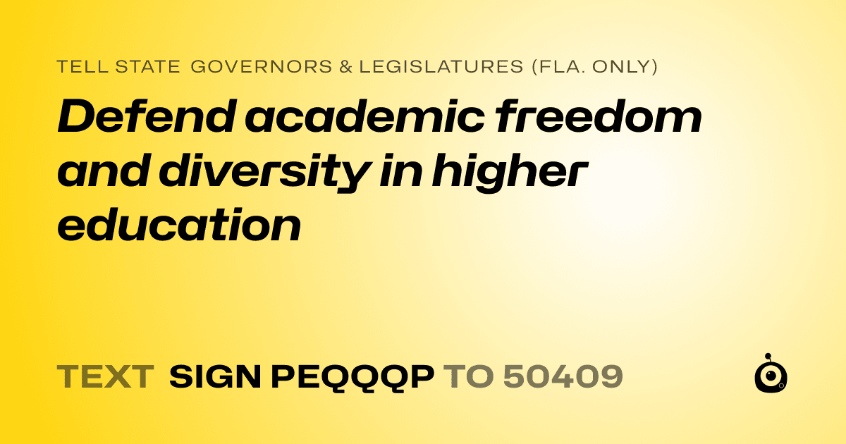 A shareable card that reads "tell State Governors & Legislatures (Fla. only): Defend academic freedom and diversity in higher education" followed by "text sign PEQQQP to 50409"