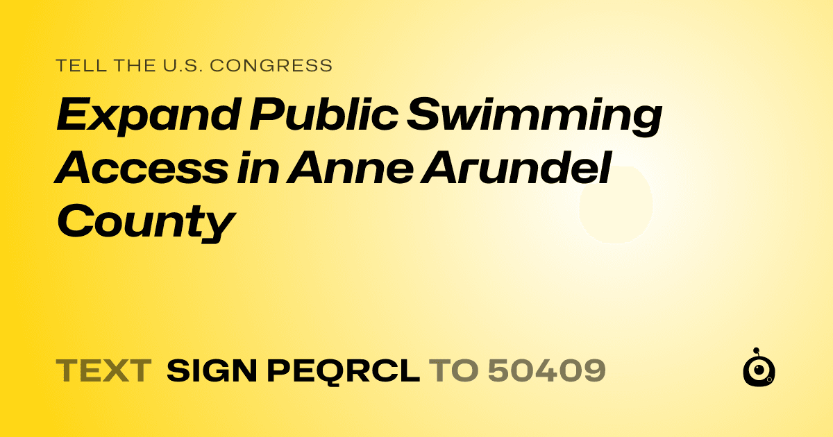 A shareable card that reads "tell the U.S. Congress: Expand Public Swimming Access in Anne Arundel County" followed by "text sign PEQRCL to 50409"