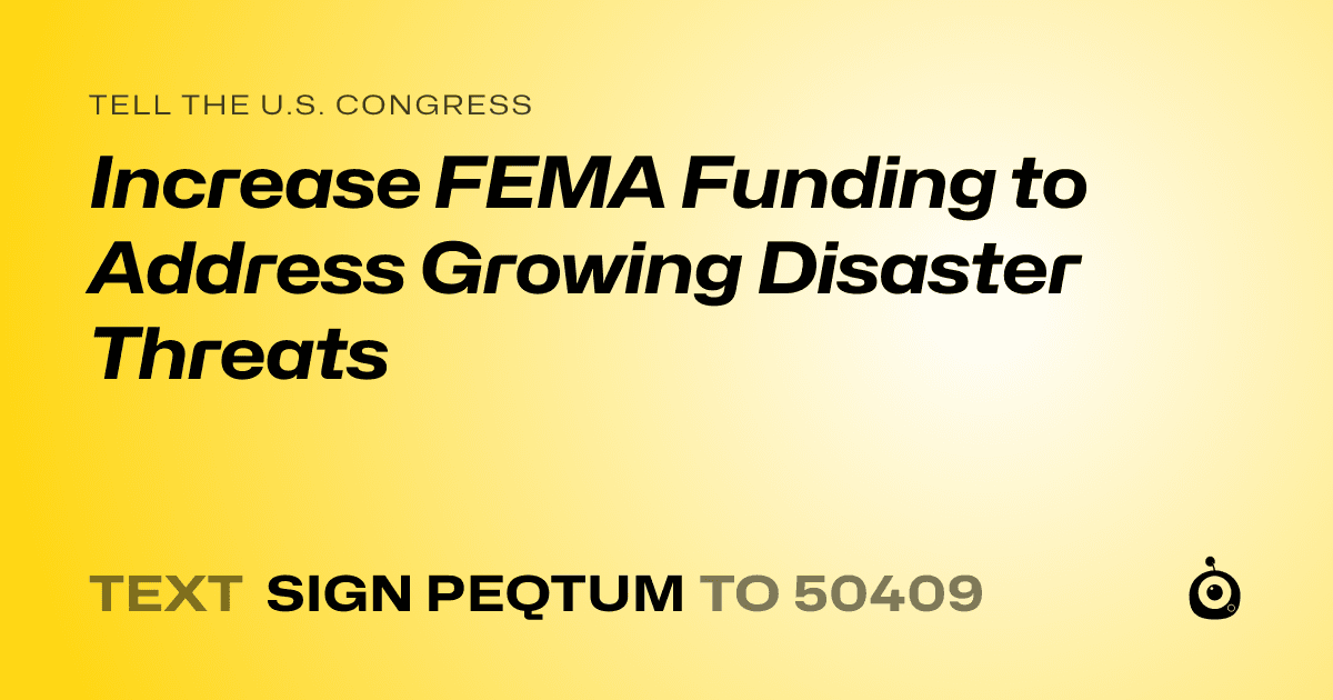 A shareable card that reads "tell the U.S. Congress: Increase FEMA Funding to Address Growing Disaster Threats" followed by "text sign PEQTUM to 50409"