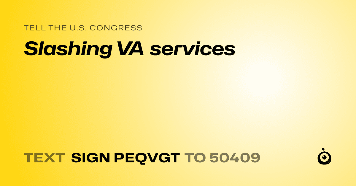 A shareable card that reads "tell the U.S. Congress: Slashing VA services" followed by "text sign PEQVGT to 50409"