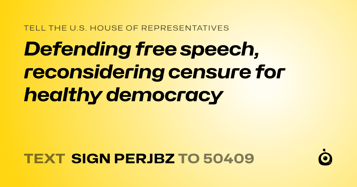A shareable card that reads "tell the U.S. House of Representatives: Defending free speech, reconsidering censure for healthy democracy" followed by "text sign PERJBZ to 50409"