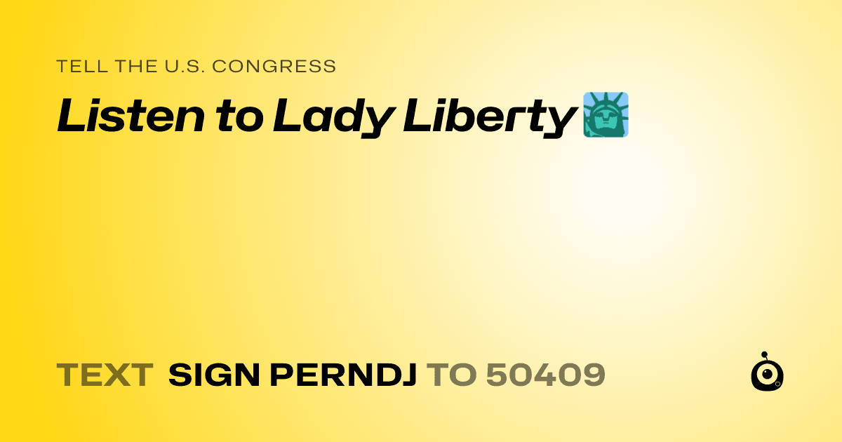 A shareable card that reads "tell the U.S. Congress: Listen to Lady Liberty 🗽" followed by "text sign PERNDJ to 50409"
