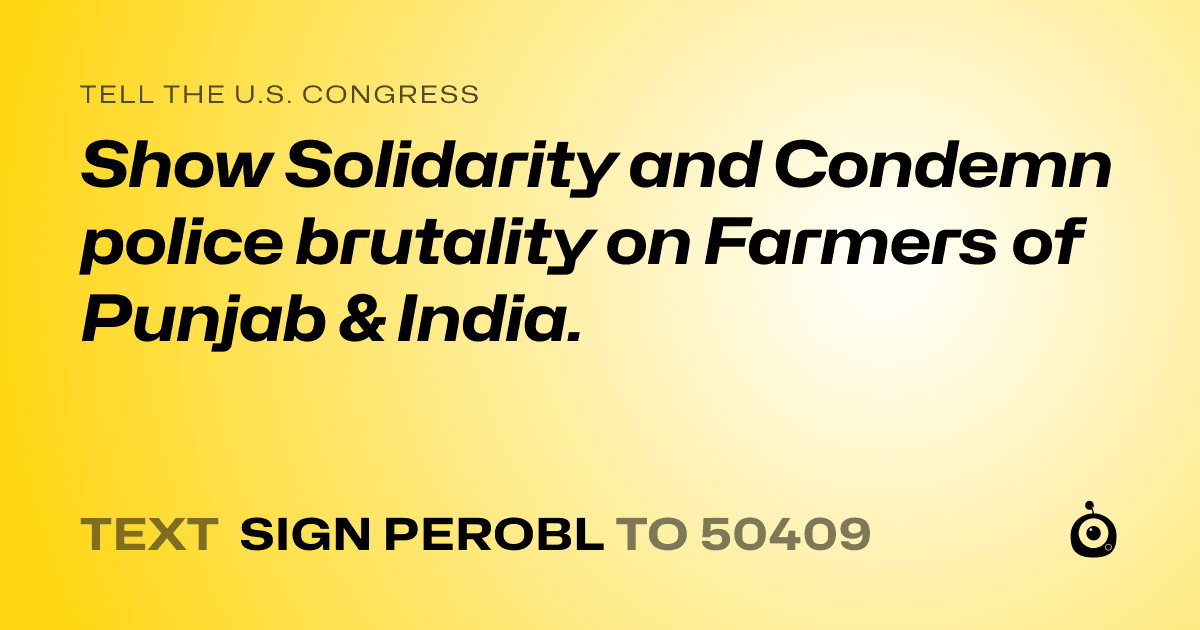 A shareable card that reads "tell the U.S. Congress: Show Solidarity and Condemn police brutality on Farmers of Punjab & India." followed by "text sign PEROBL to 50409"
